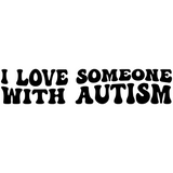 I Love Someone With Autism Wavy - Choose Your Colors